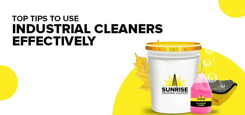 Top Tips To Use Industrial Cleaners Effectively