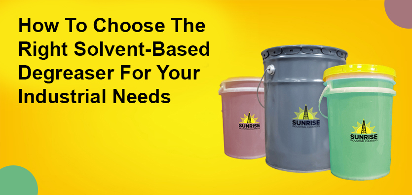 How To Choose The Right Solvent-Based Degreaser For Your Industrial Needs